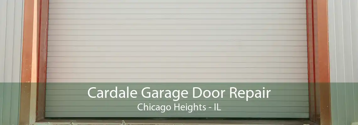 Cardale Garage Door Repair Chicago Heights - IL