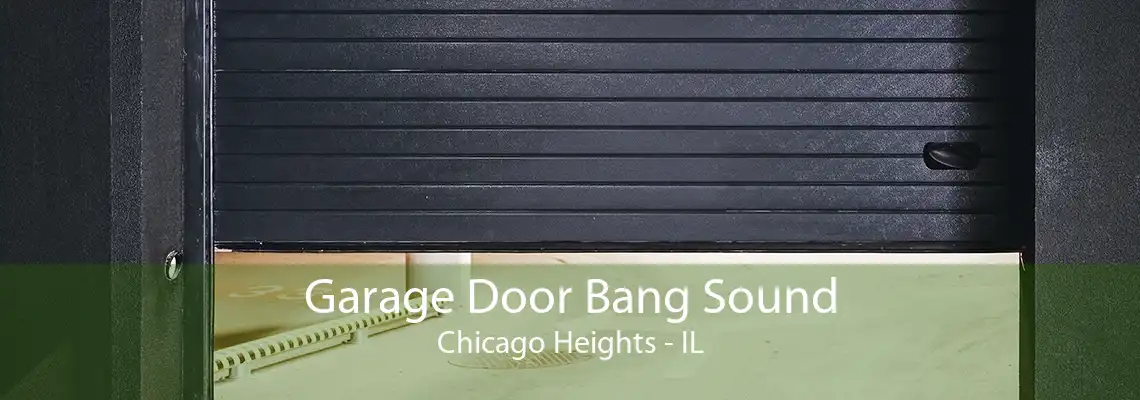 Garage Door Bang Sound Chicago Heights - IL