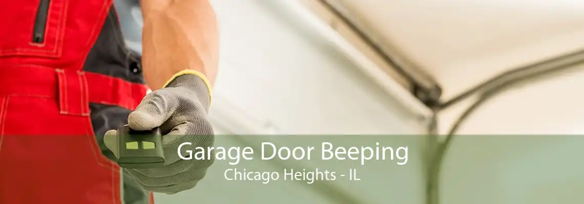 Garage Door Beeping Chicago Heights - IL