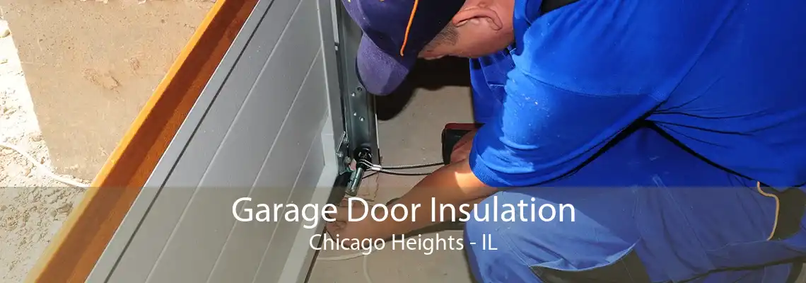 Garage Door Insulation Chicago Heights - IL