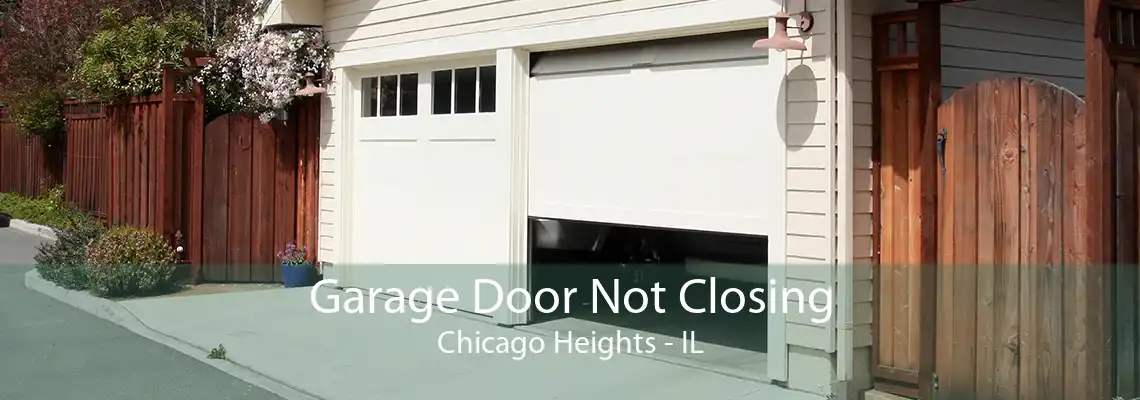 Garage Door Not Closing Chicago Heights - IL