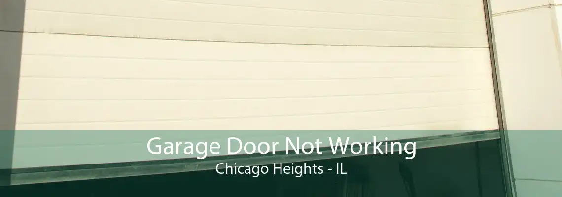 Garage Door Not Working Chicago Heights - IL