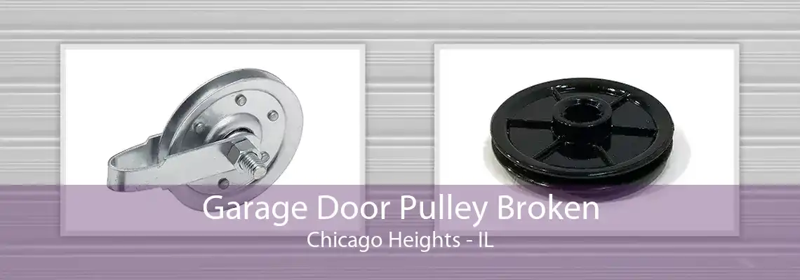 Garage Door Pulley Broken Chicago Heights - IL