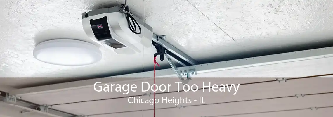 Garage Door Too Heavy Chicago Heights - IL