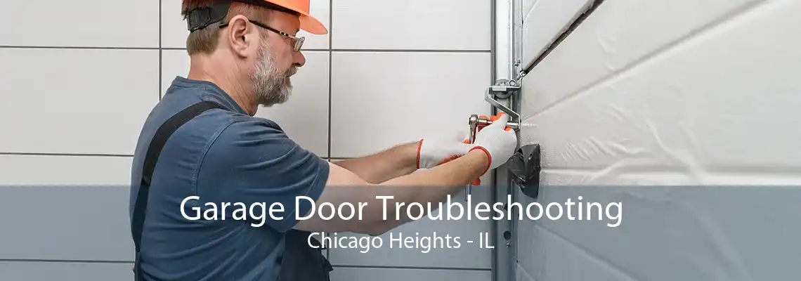 Garage Door Troubleshooting Chicago Heights - IL