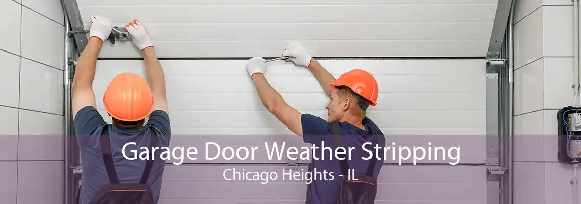 Garage Door Weather Stripping Chicago Heights - IL