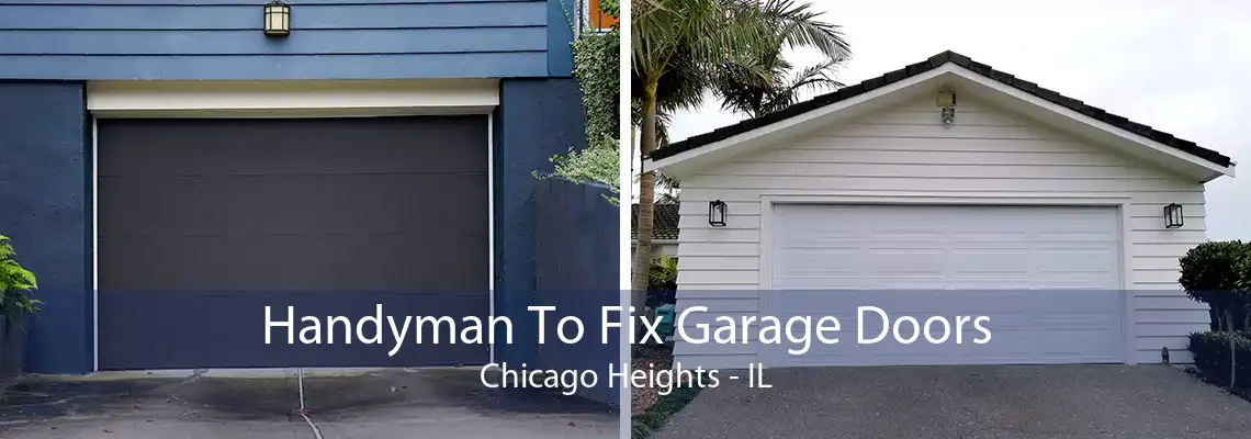 Handyman To Fix Garage Doors Chicago Heights - IL