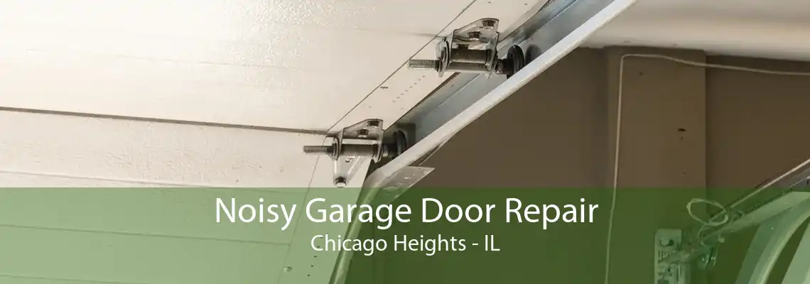 Noisy Garage Door Repair Chicago Heights - IL