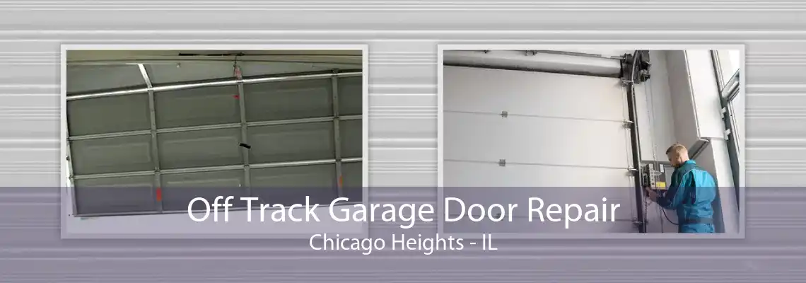 Off Track Garage Door Repair Chicago Heights - IL